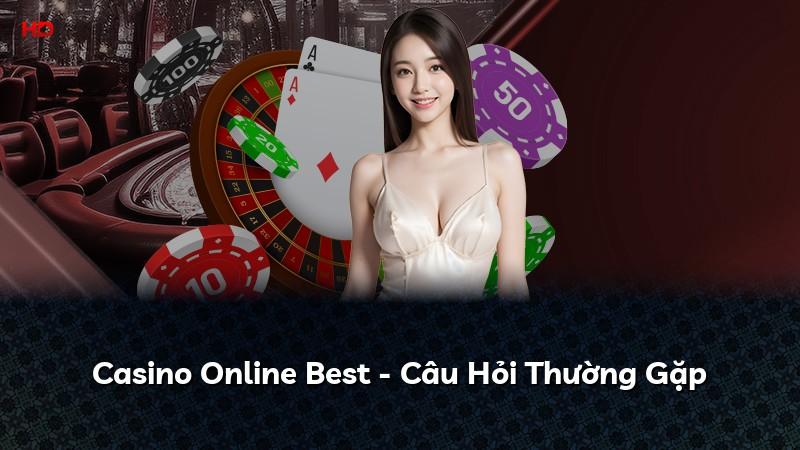 Casino Online Best - Câu Hỏi Thường Gặp