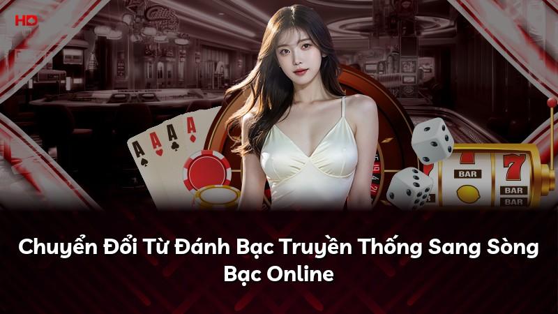 Chuyển Đổi Từ Đánh Bạc Truyền Thống Sang Sòng Bạc Online