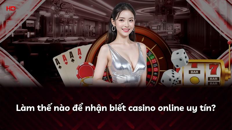 Làm thế nào để nhận biết casino online uy tín?