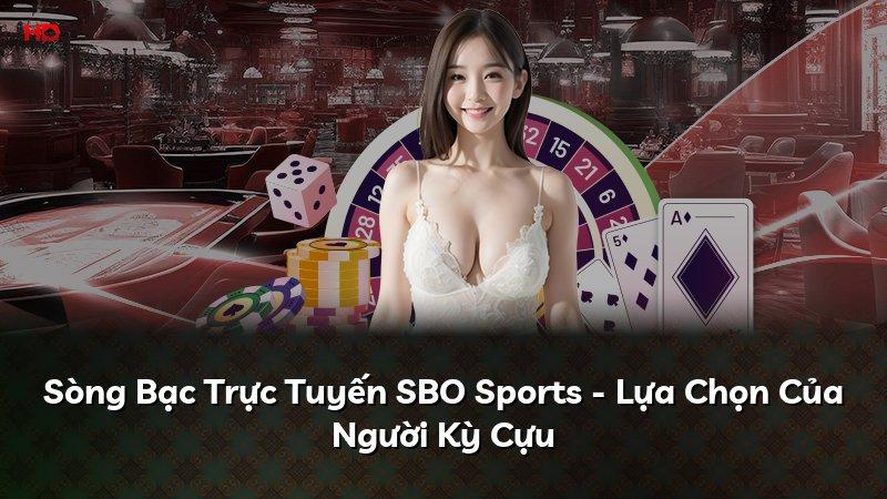 Sòng Bạc Trực Tuyến SBO Sports - Lựa Chọn Của Người Kỳ Cựu