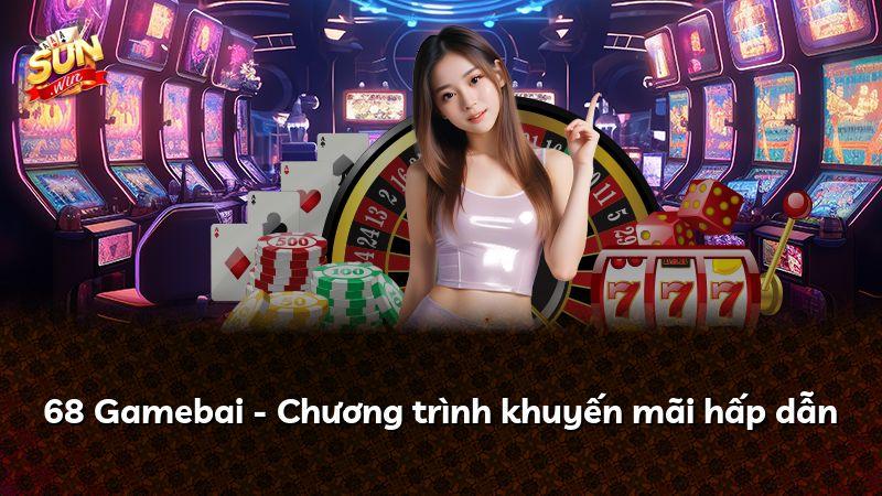 68 Gamebai - Chương trình khuyến mãi hấp dẫn