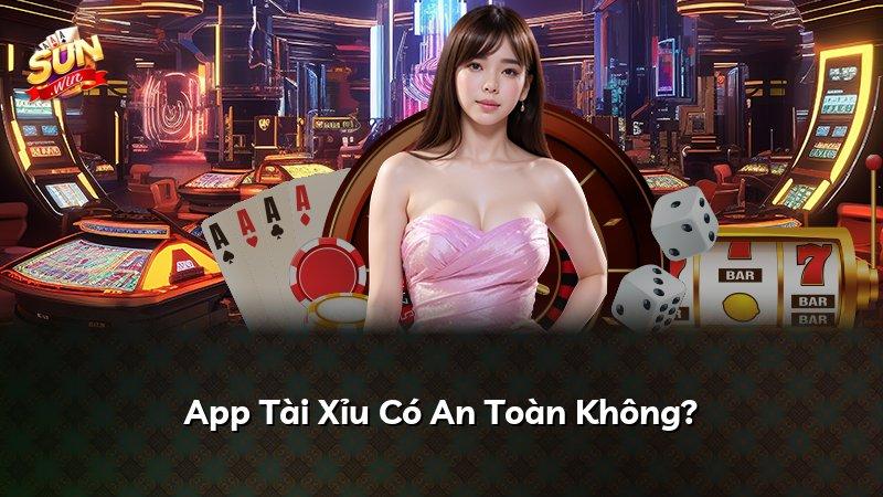 App Tài Xỉu Có An Toàn Không?