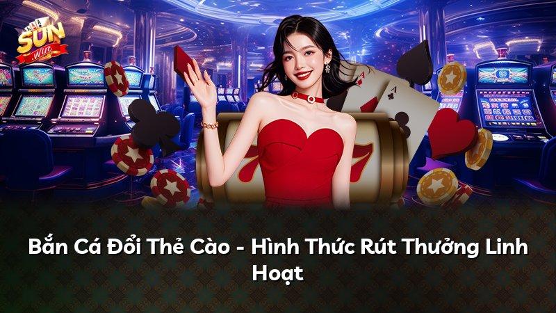 Bắn Cá Đổi Thẻ Cào - Hình Thức Rút Thưởng Linh Hoạt