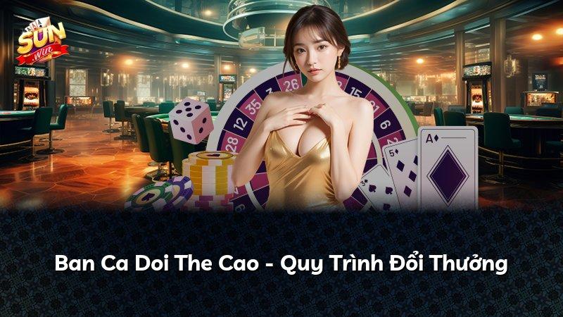Ban Ca Doi The Cao - Quy Trình Đổi Thưởng