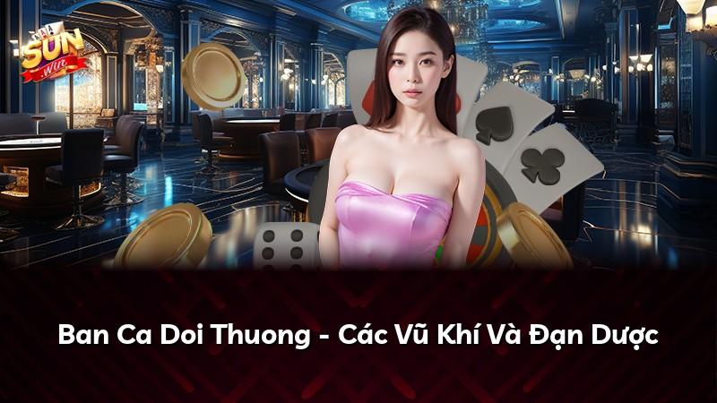 Ban Ca Doi Thuong - Các Vũ Khí Và Đạn Dược