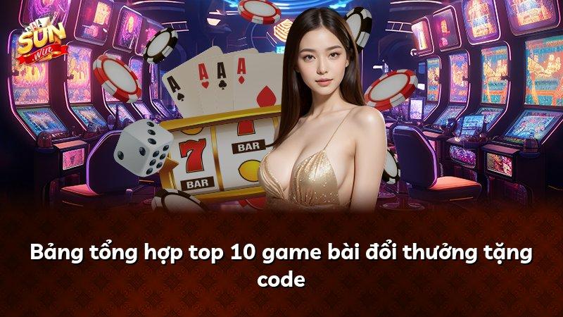 Bảng tổng hợp top 10 game bài đổi thưởng tặng code