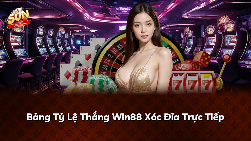 Bảng Tỷ Lệ Thắng Win88 Xóc Đĩa Trực Tiếp