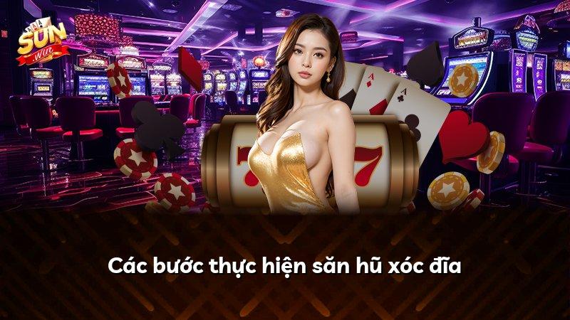 Các bước thực hiện săn hũ xóc đĩa