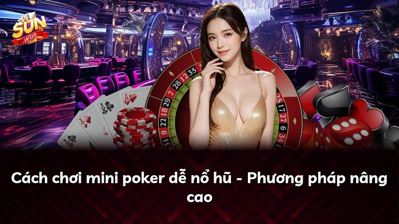 Cách chơi mini poker dễ nổ hũ - Phương pháp nâng cao