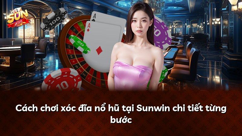 Cách chơi xóc đĩa nổ hũ tại Sunwin chi tiết từng bước
