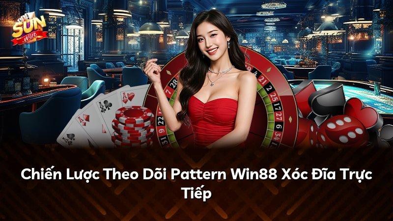 Chiến Lược Theo Dõi Pattern Win88 Xóc Đĩa Trực Tiếp