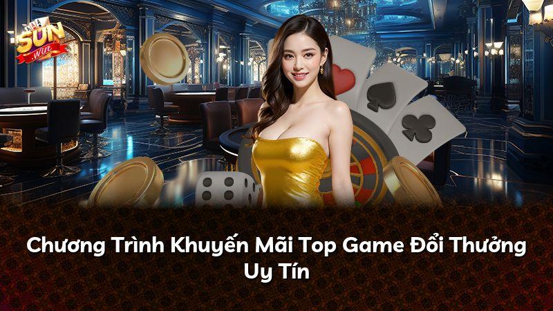 Chương Trình Khuyến Mãi Top Game Đổi Thưởng Uy Tín