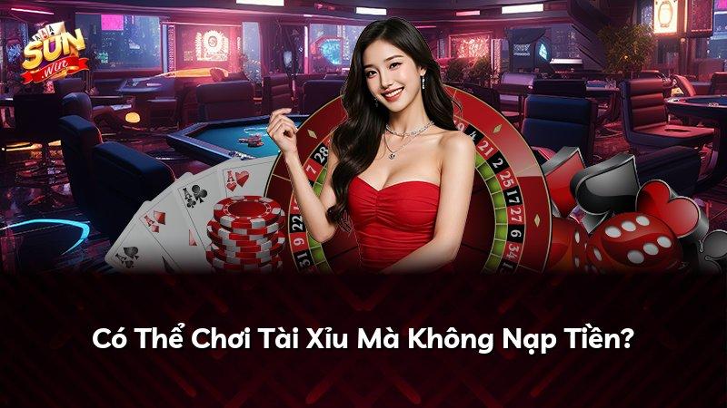 Có Thể Chơi Tài Xỉu Mà Không Nạp Tiền?