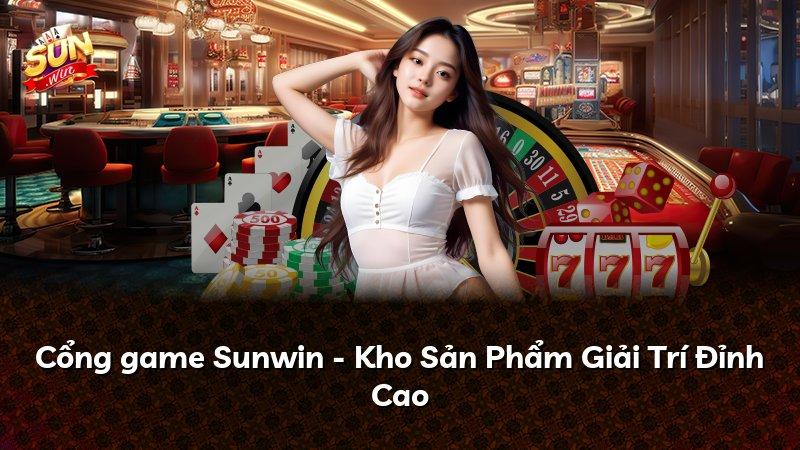 Cổng game Sunwin - Kho Sản Phẩm Giải Trí Đỉnh Cao
