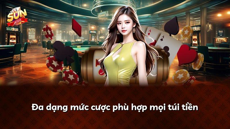 Đa dạng mức cược phù hợp mọi túi tiền