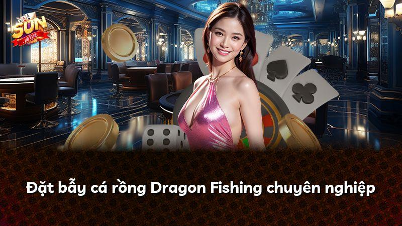 Đặt bẫy cá rồng Dragon Fishing chuyên nghiệp