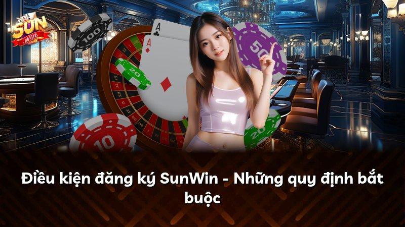 Điều kiện đăng ký SunWin - Những quy định bắt buộc
