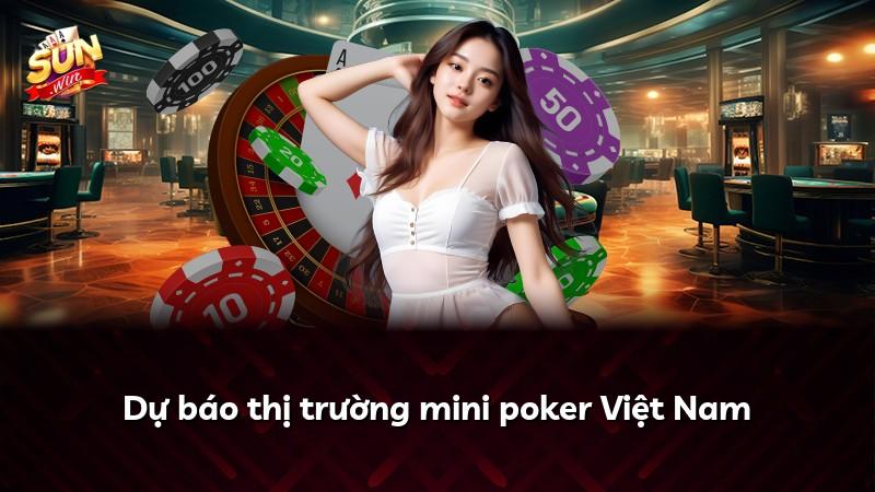 Dự báo thị trường mini poker Việt Nam