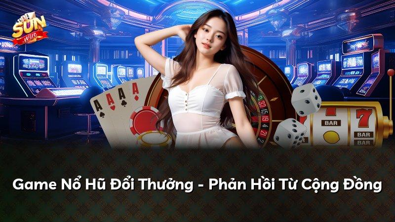 Game Nổ Hũ Đổi Thưởng - Phản Hồi Từ Cộng Đồng