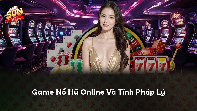 Game Nổ Hũ Online Và Tính Pháp Lý