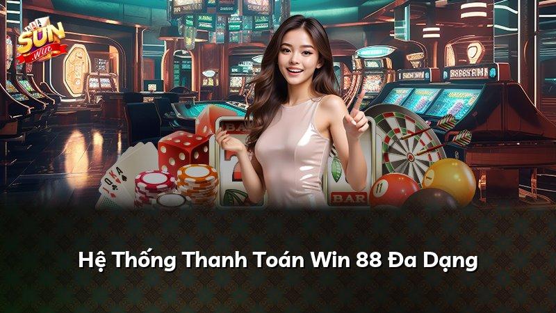 Hệ Thống Thanh Toán Win 88 Đa Dạng