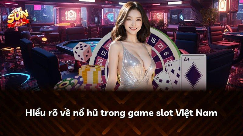 Hiểu rõ về nổ hũ trong game slot Việt Nam