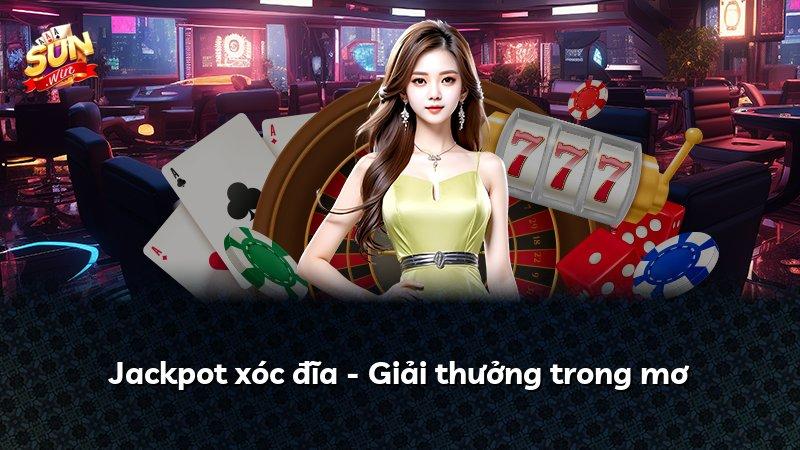 Jackpot xóc đĩa - Giải thưởng trong mơ