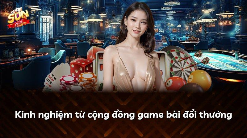 Kinh nghiệm từ cộng đồng game bài đổi thưởng