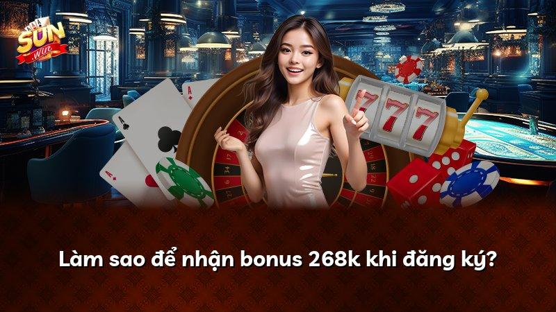 Làm sao để nhận bonus 268k khi đăng ký?