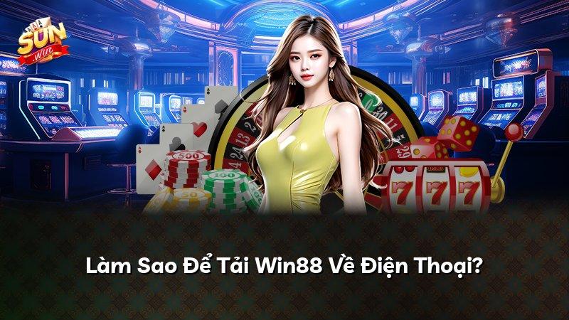 Làm Sao Để Tải Win88 Về Điện Thoại?