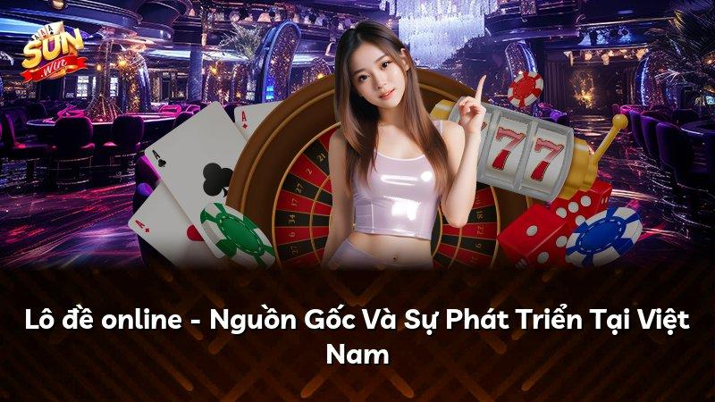 Lô đề online - Nguồn Gốc Và Sự Phát Triển Tại Việt Nam