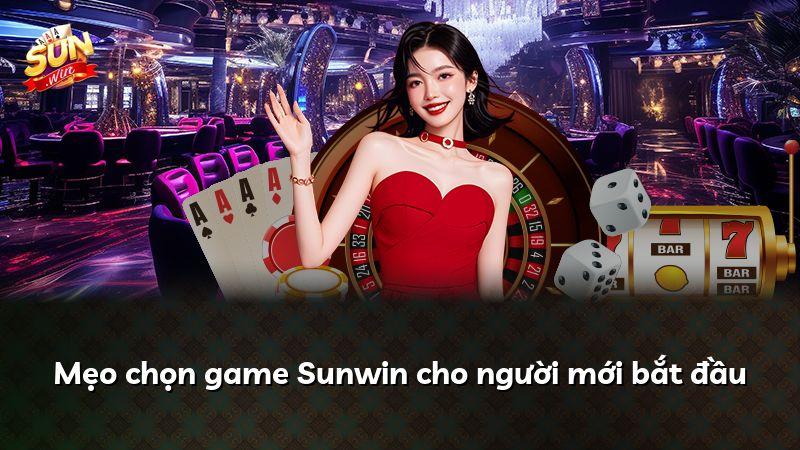 Mẹo chọn game Sunwin cho người mới bắt đầu