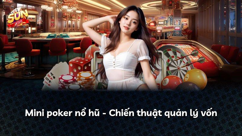 Mini poker nổ hũ - Chiến thuật quản lý vốn