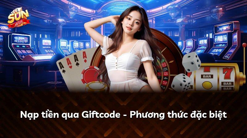 Nạp tiền qua Giftcode - Phương thức đặc biệt