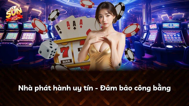 Nhà phát hành uy tín - Đảm bảo công bằng