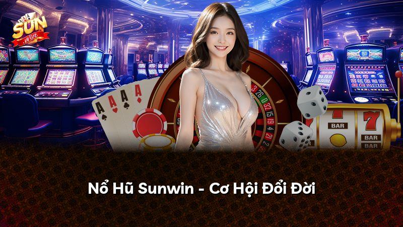 Nổ Hũ Sunwin - Cơ Hội Đổi Đời