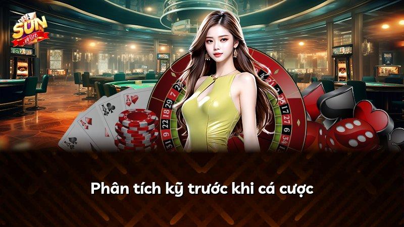 Phân tích kỹ trước khi cá cược