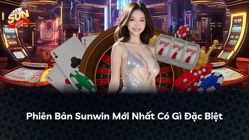 Phiên Bản Sunwin Mới Nhất Có Gì Đặc Biệt