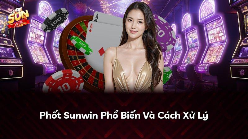Phốt Sunwin Phổ Biến Và Cách Xử Lý