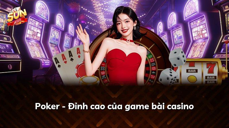 Poker - Đỉnh cao của game bài casino