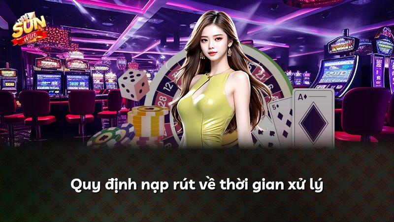 Quy định nạp rút về thời gian xử lý
