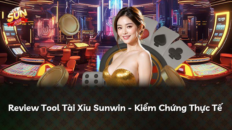 Review Tool Tài Xỉu Sunwin - Kiểm Chứng Thực Tế