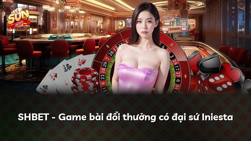 SHBET - Game bài đổi thưởng có đại sứ Iniesta