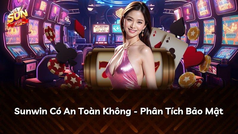 Sunwin Có An Toàn Không - Phân Tích Bảo Mật