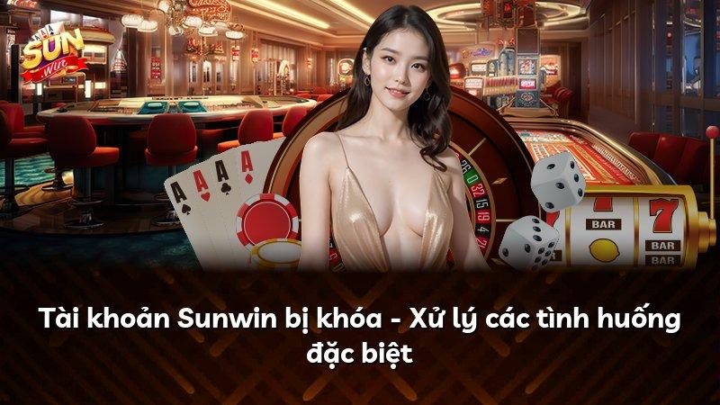 Tài khoản Sunwin bị khóa - Xử lý các tình huống đặc biệt