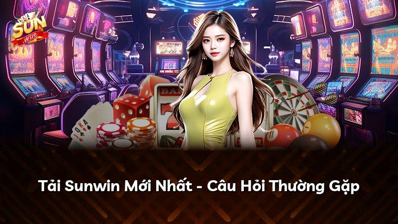 Tải Sunwin Mới Nhất - Câu Hỏi Thường Gặp