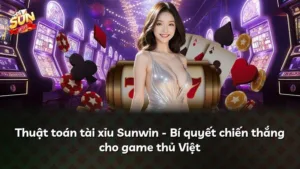 Thuật toán tài xỉu Sunwin – Bí quyết chiến thắng cho game thủ Việt