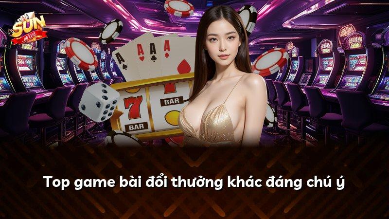 Top game bài đổi thưởng khác đáng chú ý
