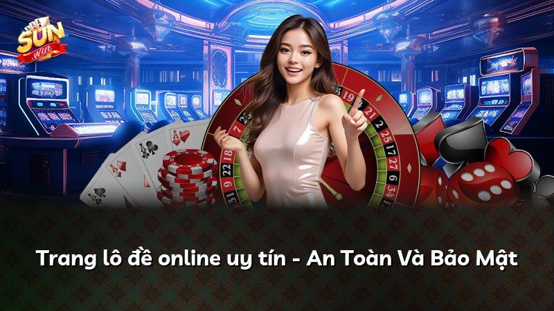 Trang lô đề online uy tín - An Toàn Và Bảo Mật