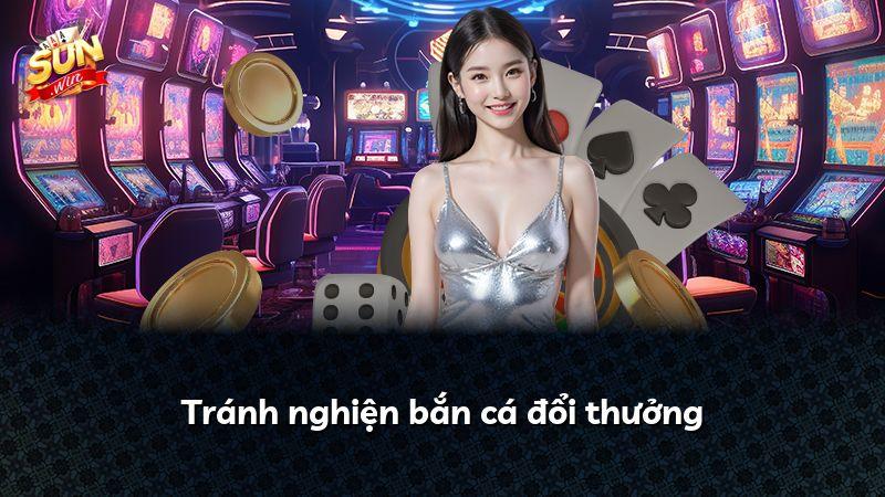 Tránh nghiện bắn cá đổi thưởng